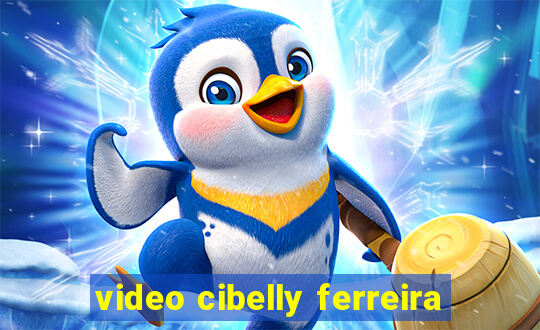 video cibelly ferreira