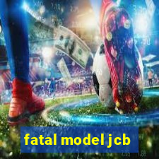 fatal model jcb