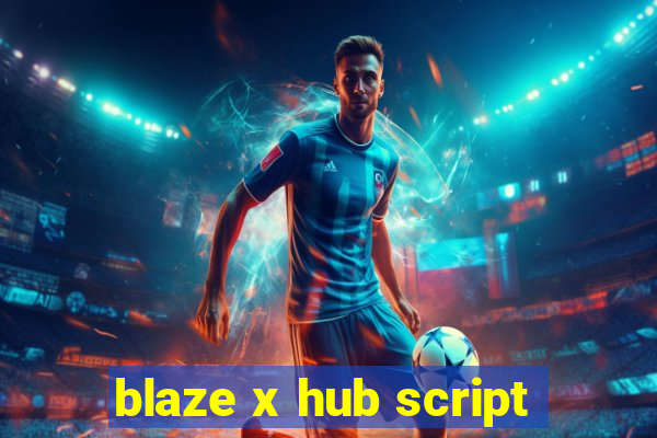 blaze x hub script