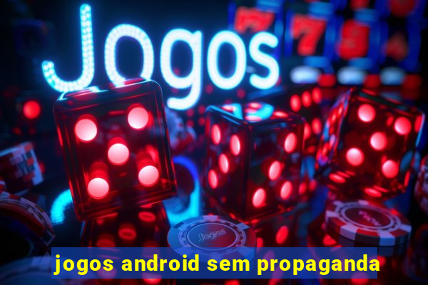 jogos android sem propaganda