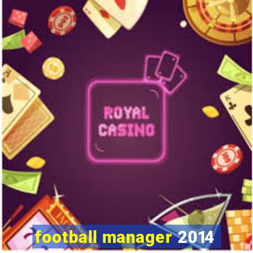 football manager 2014