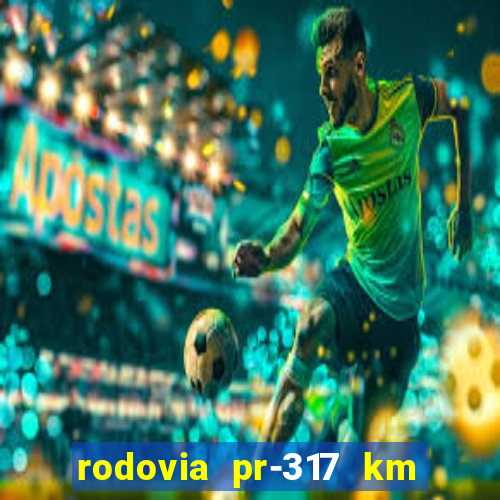 rodovia pr-317 km 155 0m sentido cresc