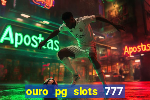 ouro pg slots 777 é confiável