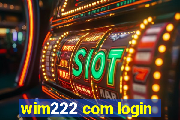 wim222 com login