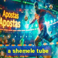 a shemele tube