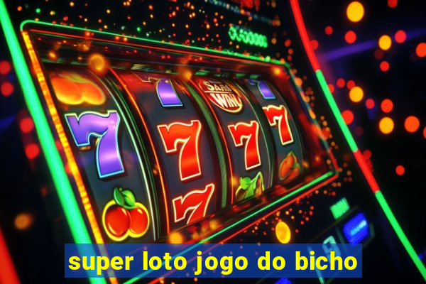 super loto jogo do bicho