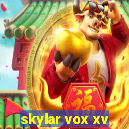 skylar vox xv