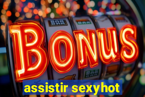 assistir sexyhot