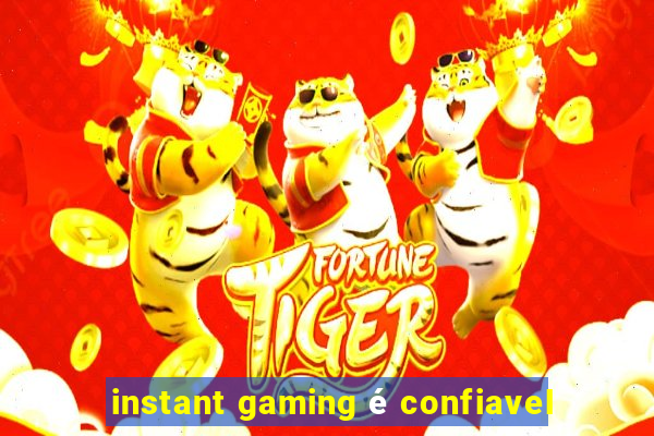 instant gaming é confiavel