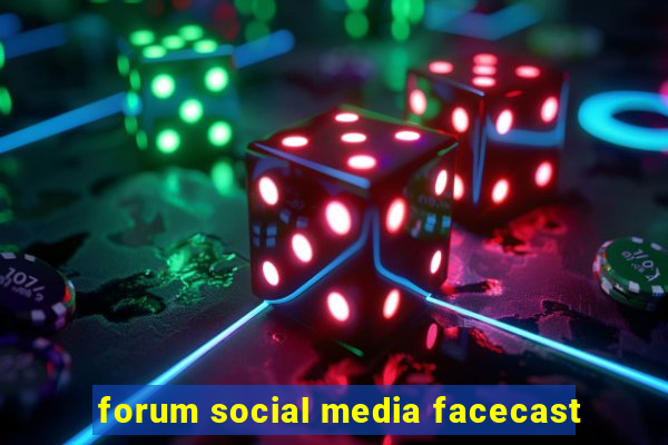 forum social media facecast