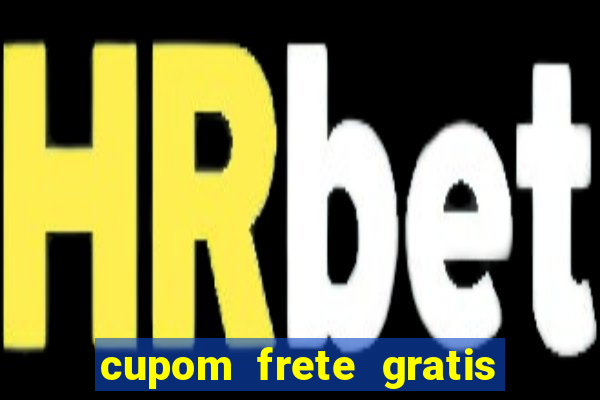 cupom frete gratis magazine luiza