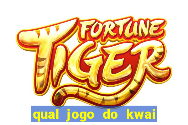 qual jogo do kwai que ganha mais dinheiro