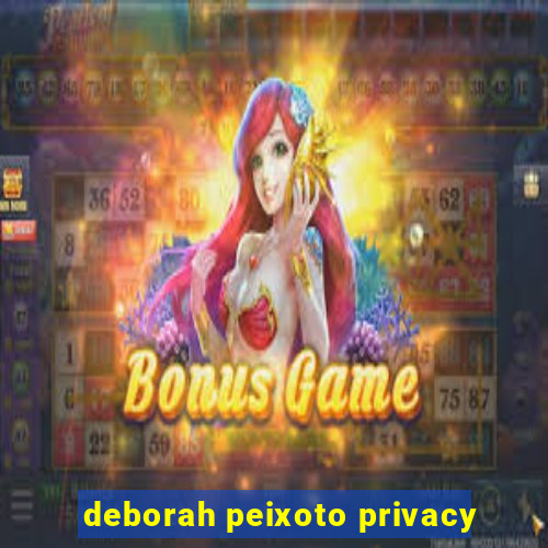 deborah peixoto privacy