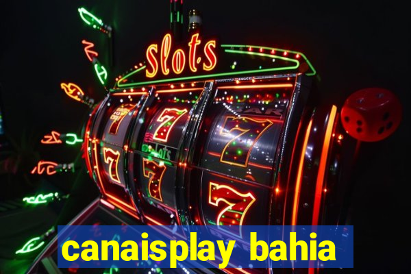 canaisplay bahia