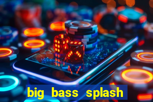 big bass splash demo betano