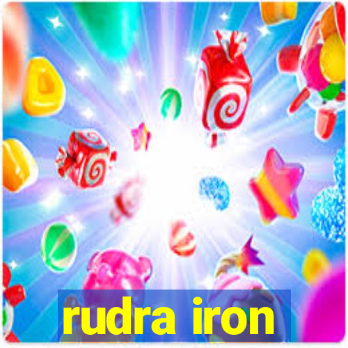 rudra iron