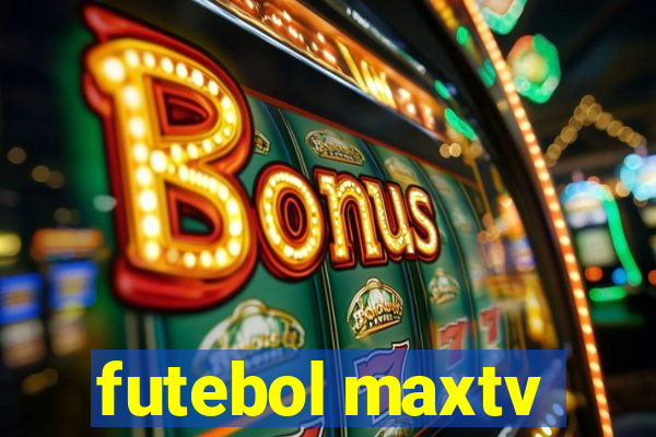 futebol maxtv