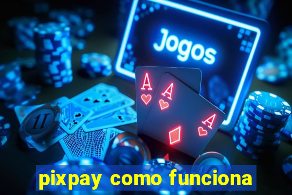 pixpay como funciona