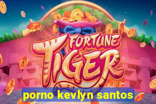 porno kevlyn santos