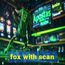 fox with scan