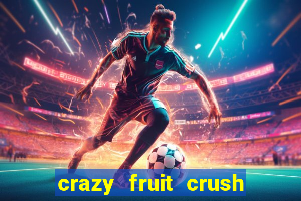 crazy fruit crush ganhar dinheiro