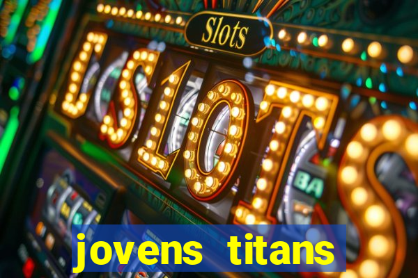 jovens titans cavando fortunas