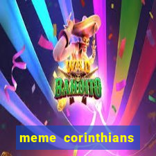 meme corinthians zuando o palmeiras