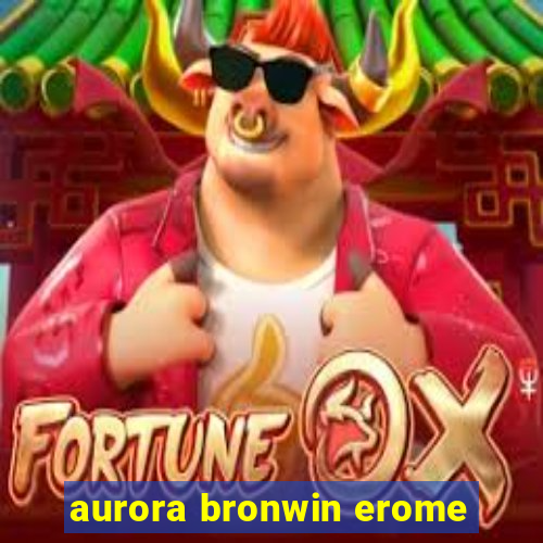 aurora bronwin erome