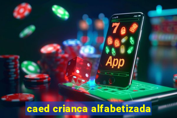 caed crianca alfabetizada