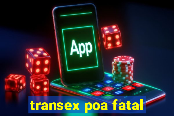 transex poa fatal