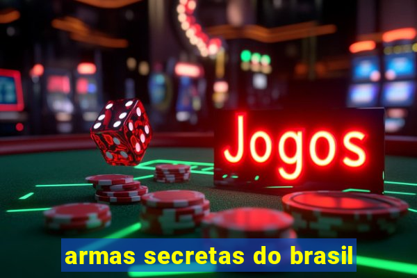 armas secretas do brasil