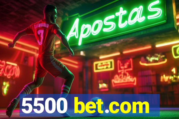 5500 bet.com