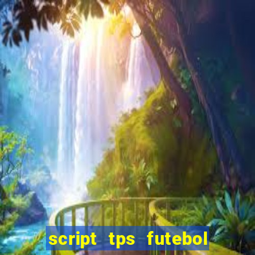 script tps futebol de rua