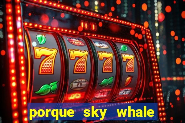 porque sky whale saiu da play store