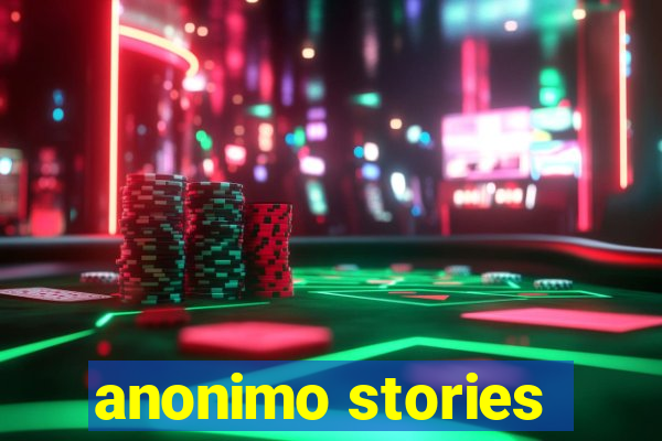 anonimo stories