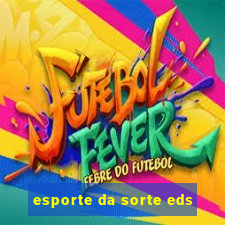 esporte da sorte eds