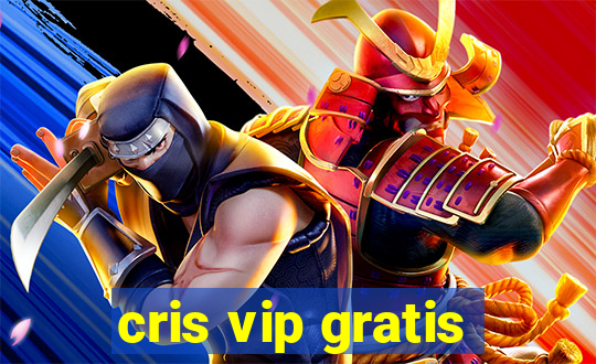 cris vip gratis