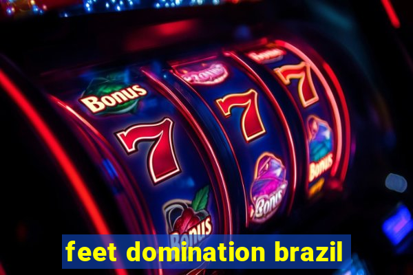 feet domination brazil