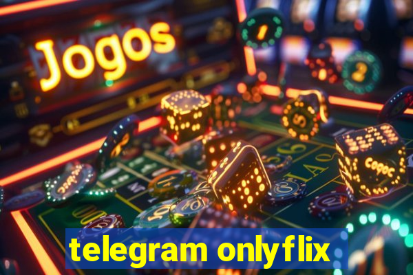 telegram onlyflix