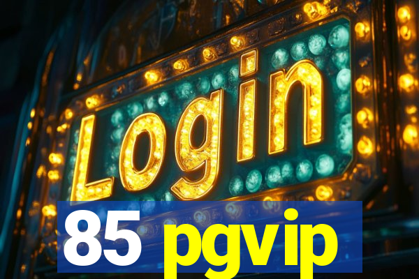 85 pgvip