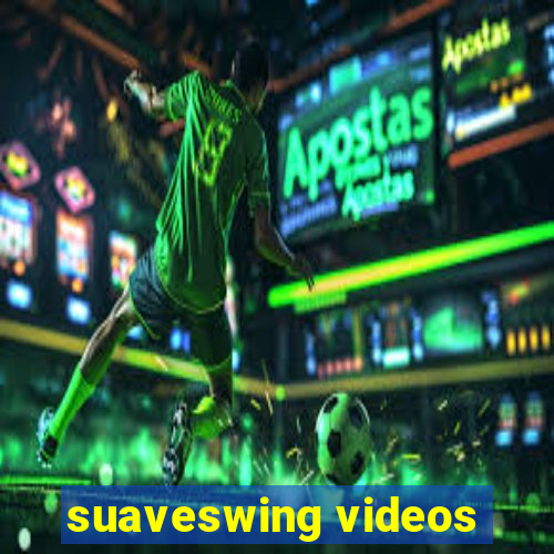 suaveswing videos