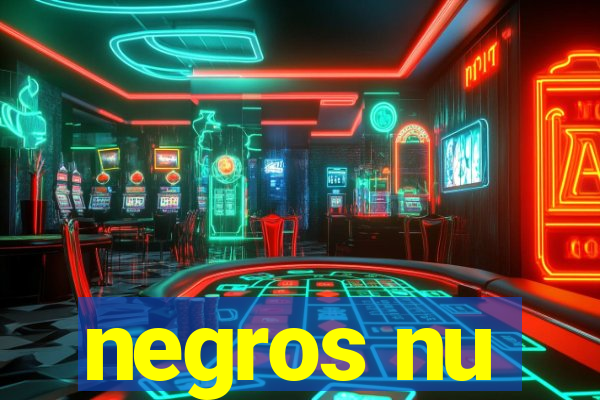 negros nu