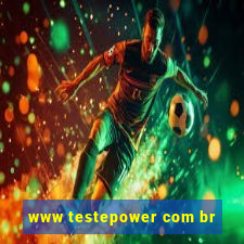 www testepower com br