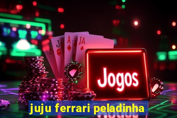 juju ferrari peladinha