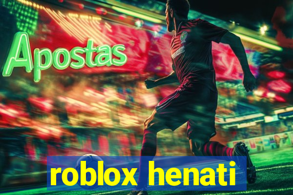 roblox henati