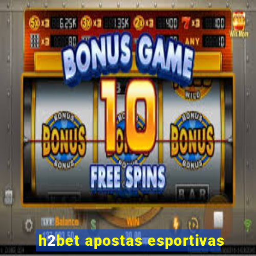 h2bet apostas esportivas