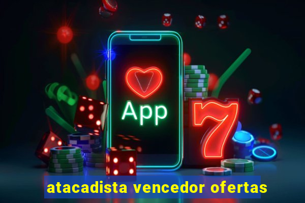 atacadista vencedor ofertas