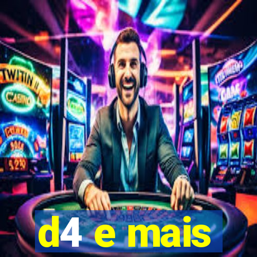 d4 e mais