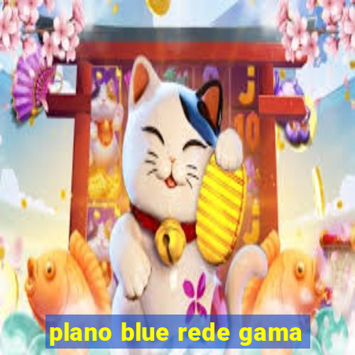 plano blue rede gama