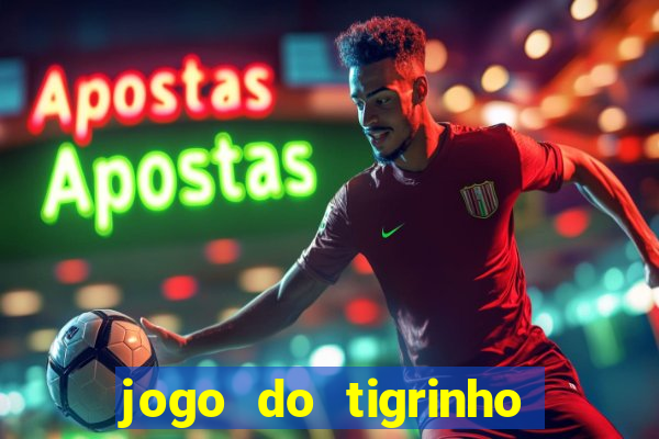 jogo do tigrinho ganha dinheiro mesmo